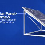 Solar Panel Frame & Its Importance in PV Production