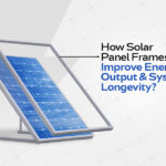 Solar Panel Frames Improve Energy Output and System Longevity